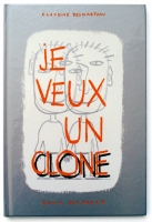 "Je veux un clone" Ed. Seuil Jeunesse - 2002